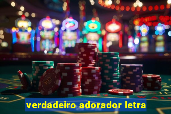 verdadeiro adorador letra